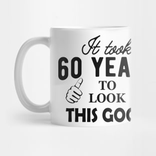 60Th Birthday - It took 60 years to look this good Mug